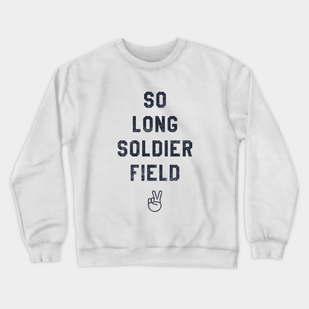 So Long Soldier Field Crewneck Sweatshirt by sportlocalshirts